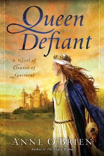 Cover for Anne O'brien · Queen Defiant: a Novel of Eleanor of Aquitaine (Paperback Bog) [1st edition] (2011)