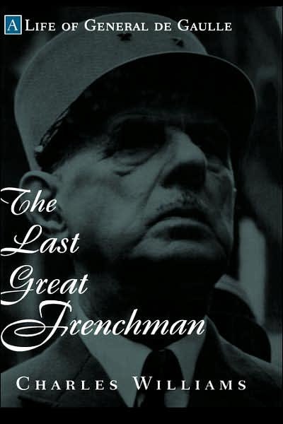 The Last Great Frenchman: A Life of General De Gaulle - Charles Williams - Bøger - John Wiley and Sons Ltd - 9780471117117 - 11. juli 1998