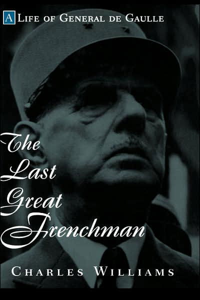 Cover for Charles Williams · The Last Great Frenchman: A Life of General De Gaulle (Hardcover Book) [New edition] (1998)