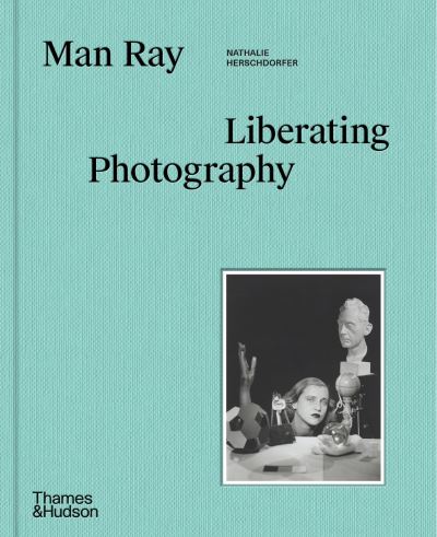 Cover for Nathalie Herschdorfer · Man Ray: Liberating Photography (Hardcover Book) (2024)