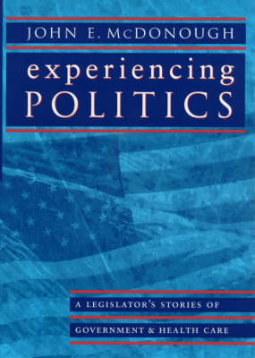Cover for John E. McDonough · Experiencing Politics: A Legislator's Stories of Government and Health Care - California / Milbank Books on Health and the Public (Paperback Book) (2000)