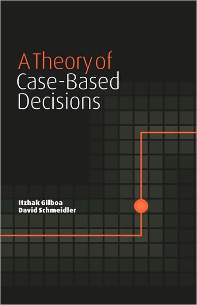 A Theory of Case-Based Decisions - Itzhak Gilboa - Bøker - Cambridge University Press - 9780521003117 - 26. juli 2001