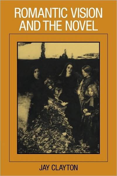 Romantic Vision and the Novel - Jay Clayton - Böcker - Cambridge University Press - 9780521115117 - 2 juli 2009