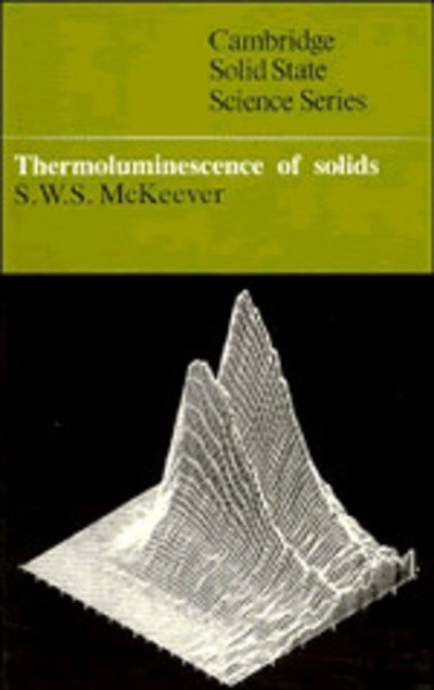 Cover for McKeever, S. W. S. (Oklahoma State University) · Thermoluminescence of Solids - Cambridge Solid State Science Series (Paperback Book) (1988)