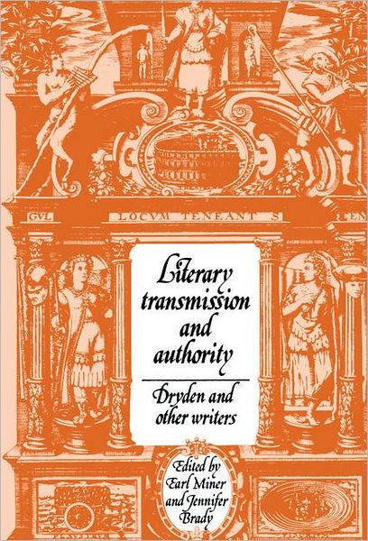 Cover for Earl Miner · Literary Transmission and Authority: Dryden and Other Writers - Cambridge Studies in Eighteenth-Century English Literature and Thought (Hardcover Book) (1993)