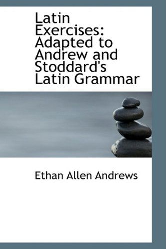 Cover for Ethan Allen Andrews · Latin Exercises: Adapted to Andrew and Stoddard's Latin Grammar (Hardcover Book) (2008)