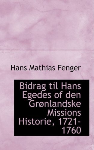 Cover for Hans Mathias Fenger · Bidrag til Hans Egedes of den Gracnlandske Missions Historie, 1721-1760 (Paperback Book) [Danish edition] (2008)