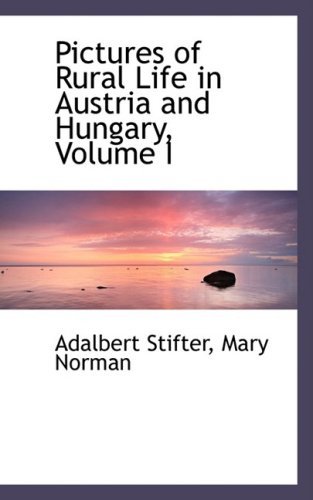 Cover for Adalbert Stifter · Pictures of Rural Life in Austria and Hungary, Volume I (Innbunden bok) (2008)