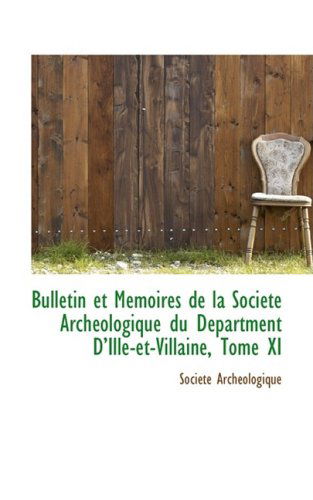 Cover for Societe Archeologique · Bulletin et Memoires De La Societe Archeologique Du Department D'ille-et-villaine, Tome Xi (Paperback Book) [French edition] (2008)