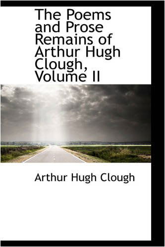 Cover for Arthur Hugh Clough · The Poems and Prose Remains of Arthur Hugh Clough, Volume II (Paperback Book) (2008)