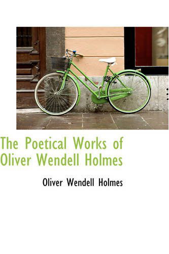 The Poetical Works of Oliver Wendell Holmes - Oliver Wendell Holmes - Kirjat - BiblioLife - 9780559806117 - tiistai 9. joulukuuta 2008