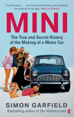 MINI: The True and Secret History of the Making of a Motor Car - Simon Garfield - Books - Faber & Faber - 9780571248117 - July 1, 2010