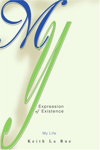 My Expression of Existence: My Life - Keith La Rue - Books - iUniverse, Inc. - 9780595277117 - July 14, 2003