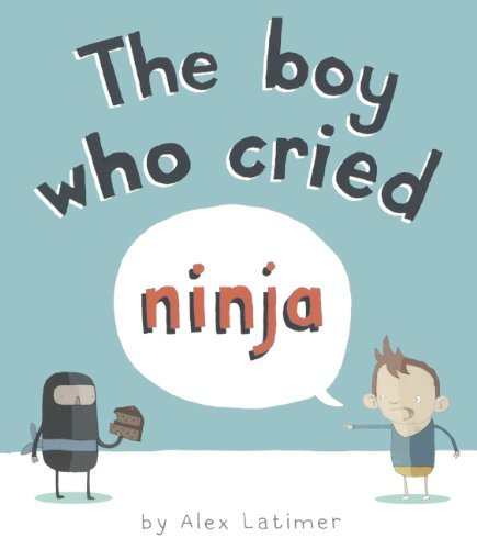 Cover for Alex Latimer · The Boy Who Cried Ninja (Hardcover bog) [Reprint edition] (2014)