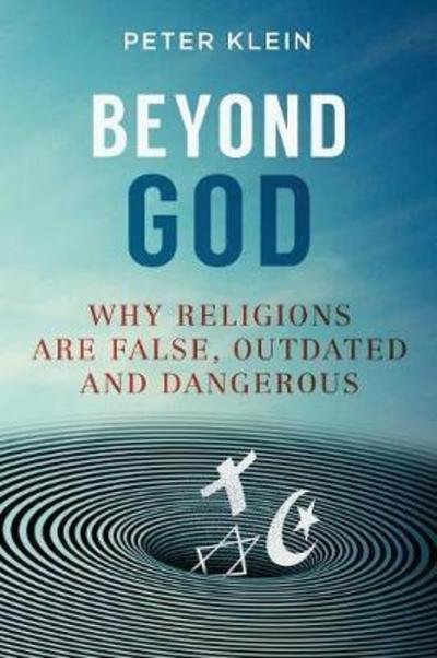 Cover for Peter Klein · Beyond God: Why Religions Are False, Outdated and Dangerous (Paperback Book) (2018)