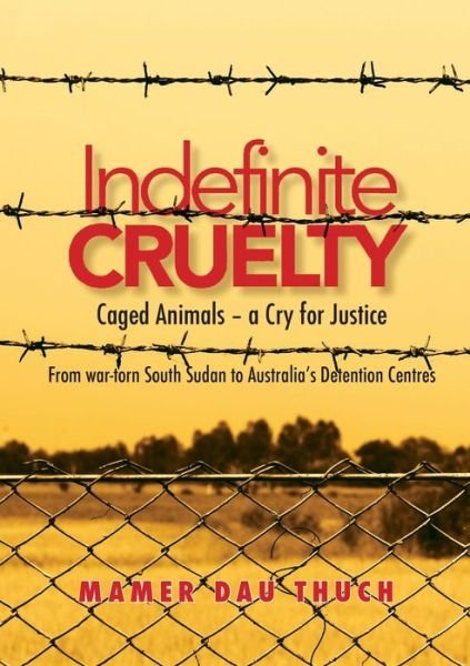 Cover for Mamer Dau Thuch · Caged Animals - a Cry for Justice: Indefinite Cruelty From war-torn South Sudan to Australia&amp;#700; s Detention Centres (Paperback Book) (2020)