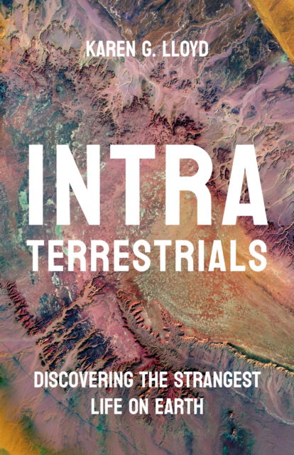 Cover for Karen Lloyd · Intraterrestrials: Discovering the Strangest Life on Earth (Hardcover Book) (2025)