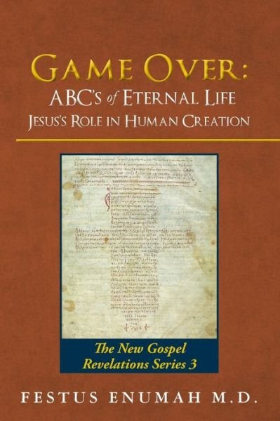 Cover for Festus Enumah M.D. · Game Over : ABC's of Eternal Life Jesus's Role in Human Creation (Pocketbok) (2016)