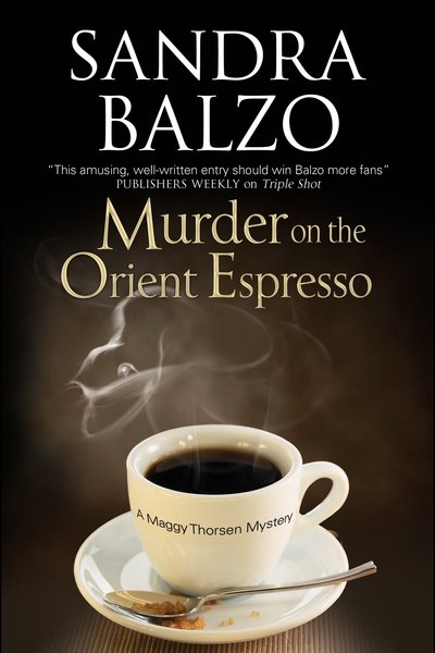 Cover for Sandra Balzo · Murder on the Orient Espresso - a Maggy Thorsen Mystery (Hardcover Book) [First World Publication edition] (2013)