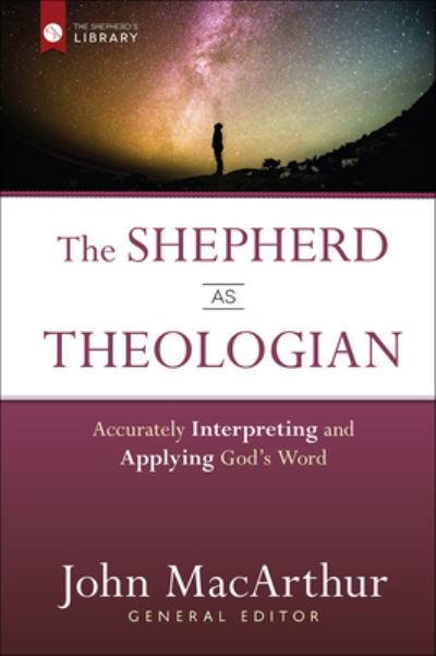 Cover for John MacArthur · The Shepherd as Theologian : Accurately Interpreting and Applying God's Word (Hardcover Book) (2017)