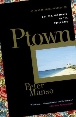 Ptown: Art, Sex, and Money on the Outer Cape - Peter Manso - Boeken - Scribner - 9780743243117 - 6 mei 2003