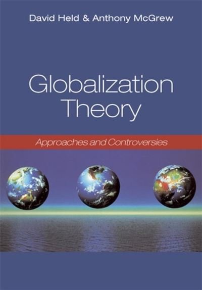 Globalization Theory: Approaches and Controversies - McGrew, Anthony (University of Southampton) - Books - John Wiley and Sons Ltd - 9780745632117 - February 26, 2007