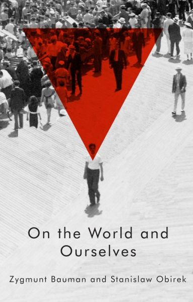 Cover for Bauman, Zygmunt (Universities of Leeds and Warsaw) · On the World and Ourselves (Hardcover Book) (2015)