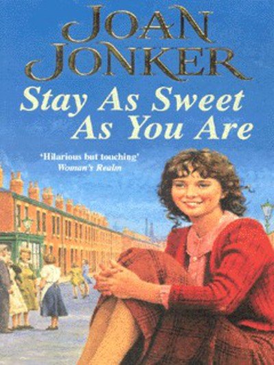 Stay as Sweet as You Are: A heart-warming family saga of hope and escapism - Joan Jonker - Books - Headline Publishing Group - 9780747261117 - October 7, 1999