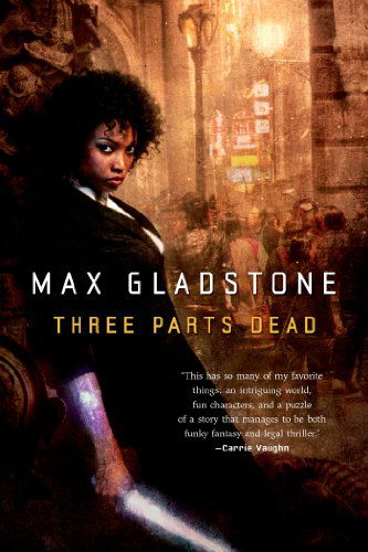 Three Parts Dead - Craft Sequence - Max Gladstone - Kirjat - Tor Publishing Group - 9780765333117 - tiistai 23. heinäkuuta 2013