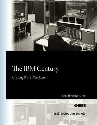 Cover for Jeffrey R. Yost · The Ibm Century: Creating the It Revolution (Pocketbok) (2011)