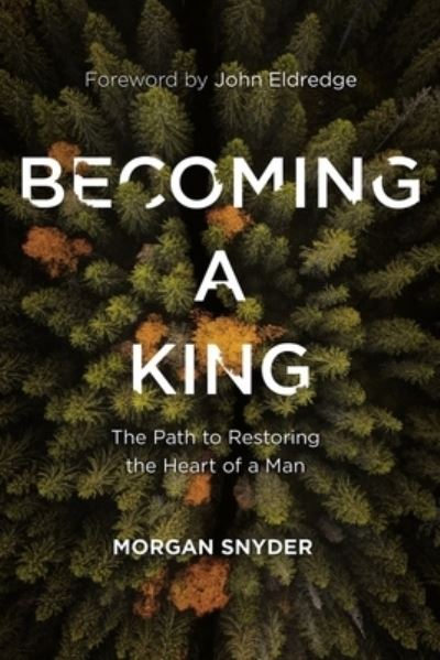 Cover for Morgan Snyder · Becoming a King: The Path to Restoring the Heart of a Man (Paperback Book) (2021)