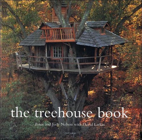 The Treehouse Book - Peter Nelson - Kirjat - Universe Publishing - 9780789304117 - perjantai 7. heinäkuuta 2000