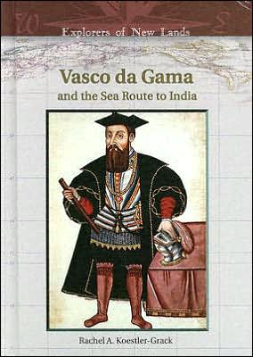 Cover for Rachel A. Koestler-Grack · Vasco Da Gama and the Sea Route to India - Explorers of New Lands (Inbunden Bok) (2005)