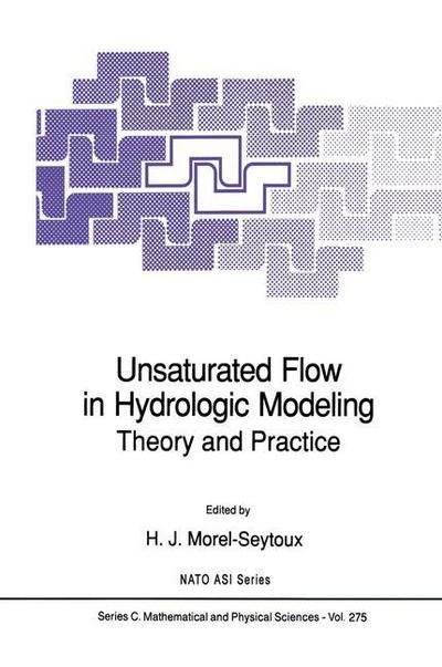 H J Morel-seytoux · Unsaturated Flow in Hydrologic Modeling: Theory and Practice - NATO Science Series C (Hardcover Book) [1989 edition] (1989)