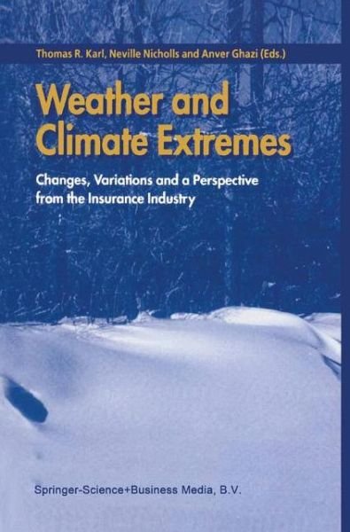 Nevill Nicholls · Weather and Climate Extremes: Changes, Variations and a Perspective from the Insurance Industry (Hardcover bog) [Reprinted from CLIMATIC CHANGE, 42:1, 1999 edition] (1999)