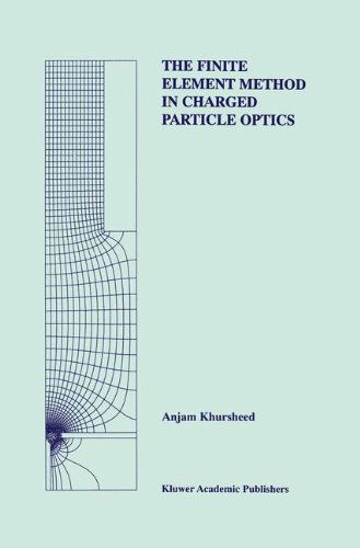 Cover for Anjam Khursheed · The Finite Element Method in Charged Particle Optics - the Springer International Series in Engineering and Computer Science (Hardcover Book) (1999)