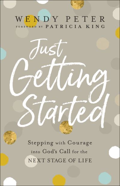 Cover for Wendy Peter · Just Getting Started – Stepping with Courage into God's Call for the Next Stage of Life (Paperback Book) (2021)