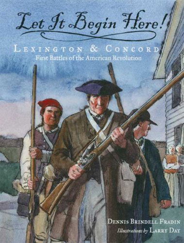 Let It Begin Here!: Lexington & Concord: First Battles of the American Revolution - Dennis Brindell Fradin - Books - Walker Childrens - 9780802797117 - April 1, 2009