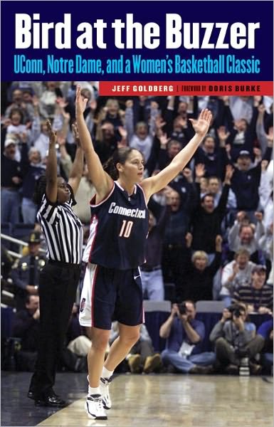 Cover for Jeff Goldberg · Bird at the Buzzer: UConn, Notre Dame, and a Women's Basketball Classic (Hardcover Book) (2011)