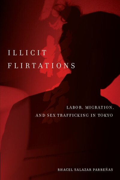 Cover for Rhacel Parrenas · Illicit Flirtations: Labor, Migration, and Sex Trafficking in Tokyo (Inbunden Bok) (2011)