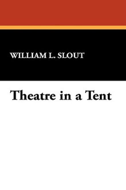 Cover for William L. Slout · Theatre in a Tent (Inbunden Bok) (2008)