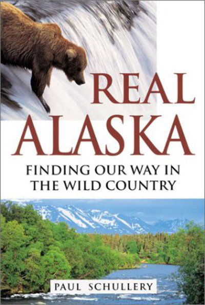 Cover for Paul Schullery · Real Alaska: Finding Our Way in the Wild Country (Hardcover Book) (2001)