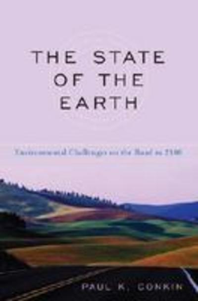 Cover for Paul K. Conkin · The State of the Earth: Environmental Challenges on the Road to 2100 (Hardcover Book) (2006)