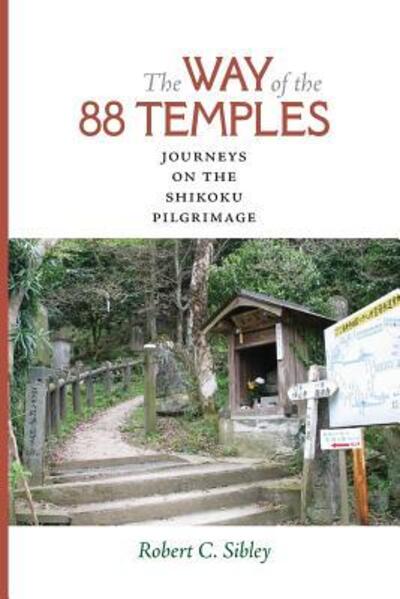 Cover for Robert C. Sibley · The Way of the 88 Temples: Journeys on the Shikoku Pilgrimage (Paperback Book) (2018)