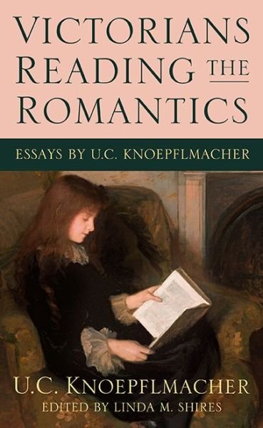 Cover for U C Knoepflmacher · Victorians Reading the Romantics: Essays by U. C. Knoepflmacher (Gebundenes Buch) (2016)