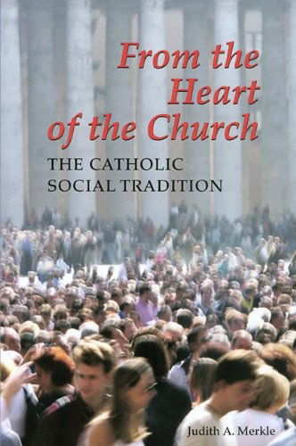 Cover for Judith  A. Merkle Sndden · From the Heart of the Church: the Catholic Social Tradition (Paperback Book) (2004)
