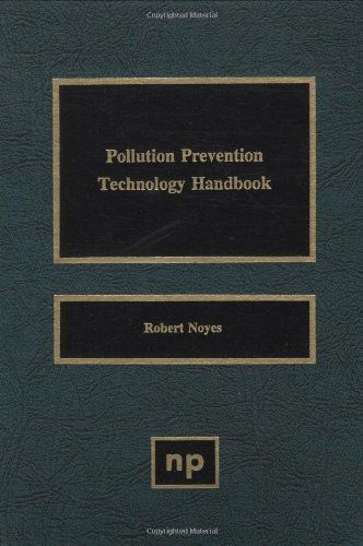 Pollution Prevention Technology Handbook - Noyes, Robert (Noyes Publications) - Kirjat - William Andrew Publishing - 9780815513117 - perjantai 31. joulukuuta 1993