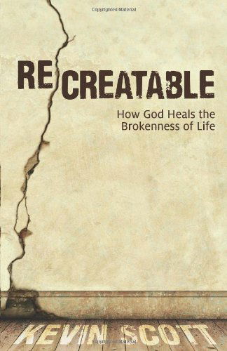 Cover for Kevin Scott · ReCreatable – How God Heals the Brokenness of Life (Paperback Book) (2014)