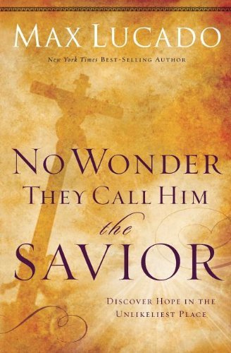 Cover for Max Lucado · No Wonder They Call Him the Savior: Discover Hope In the Unlikeliest Place (Paperback Bog) [Reprint edition] (2011)