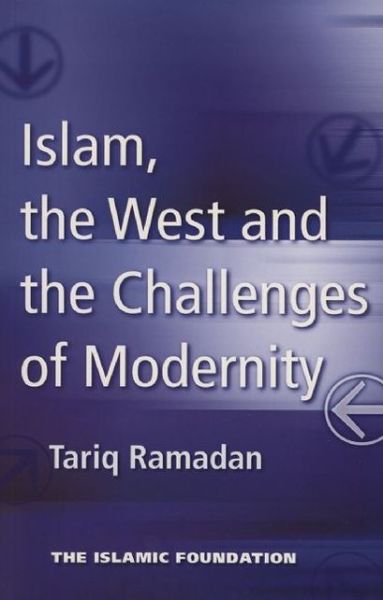 Cover for Tariq Ramadan · Islam, the West and the Challenges of Modernity (Paperback Book) (2009)